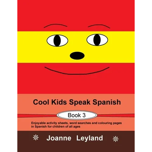 Cool Kids Speak Spanish - Book 3: Enjoyable activity sheets, word searches and colouring pages in Spanish for children of all ages - Paperback