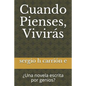 Cuando Pienses, Viviras: Una Novela Escrita Por Genios? - Paperback