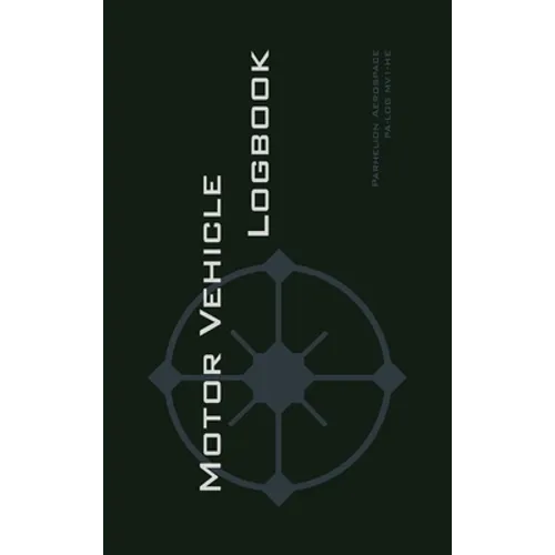 Motor Vehicle Logbook: An Easy-to-Use Logbook for Business and Private Motor Vehicle Use - Log Your Driving Like a Pro! - Hardcover