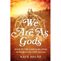 We Are as Gods: Back to the Land in the 1970s on the Quest for a New America - Hardcover