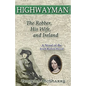 Highwayman: The Robber, His Wife, and Ireland -- A Novel of the Irish Robin Hood - Paperback