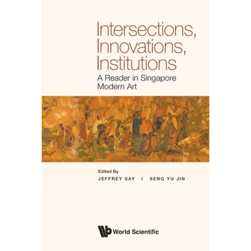 Intersections, Innovations, Institutions: A Reader in Singapore Modern Art - Paperback
