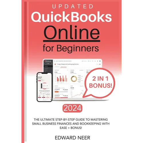 Quickbooks Online for Beginners 2024 (UPDATED): The Ultimate Step-by-Step Guide to Mastering Small Business Finances and Bookkeeping with Ease + BONUS - Paperback