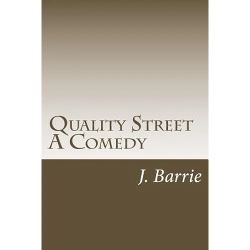 Quality Street A Comedy - Paperback