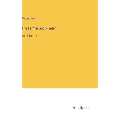 The Farmer and Planter: Vol. X No. 11 - Hardcover