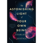 The Astonishing Light of Your Own Being: Powerful Practices to Shape Your Future and Showcase Your Brilliance - Paperback