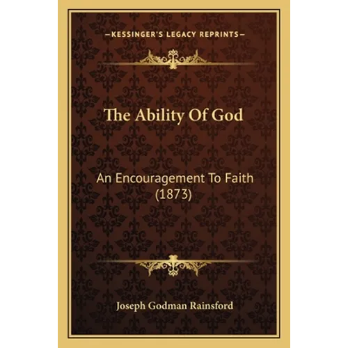 The Ability Of God: An Encouragement To Faith (1873) - Paperback