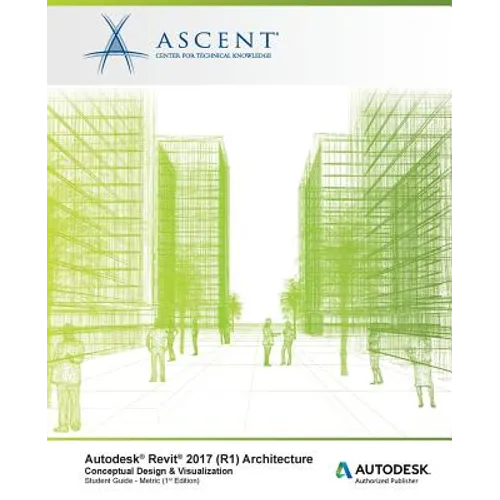 Autodesk Revit 2017 (R1) Architecture: Conceptual Design & Visualization: Metric - Autodesk Authorized Author - Paperback