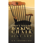 I Don't Need No Rocking Chair: Just Yet - Hardcover