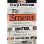 The Smear: How Shady Political Operatives and Fake News Control What You See, What You Think, and How You Vote - Paperback