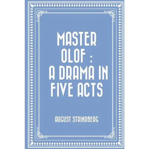 Master Olof: a Drama in Five Acts - Paperback