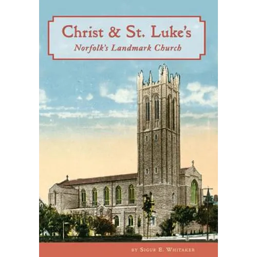 Christ & St. Luke's: Norfolk's Landmark Church - Hardcover