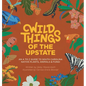 Wild Things of the Upstate: An A to Z guide to South Carolina native plants and animals - Hardcover