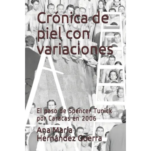 Crónica de piel con variaciones: El paso de Spencer Tunick por Caracas en 2006 - Paperback