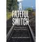 A Fateful Switch: A Novel About Secrets, Regrets and Redemption - Hardcover