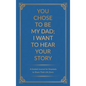 You Chose to Be My Dad; I Want to Hear Your Story: A Guided Journal for Stepdads to Share Their Life Story - Hardcover