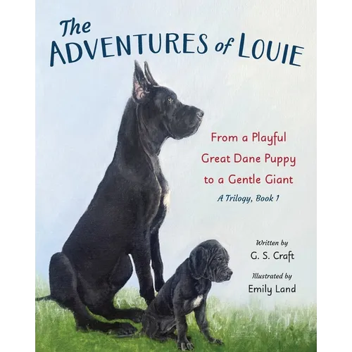 The Adventures of Louie: From a Playful Great Dane Puppy to a Gentle Giant - Paperback