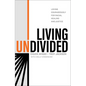 Living Undivided: Loving Courageously for Racial Healing and Justice - Hardcover