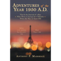 Adventures of the Year 1950 A.D.: This Is the Journal of a Boy Who Went to Europe for 9 Months When He Was 12 Years Old - Paperback