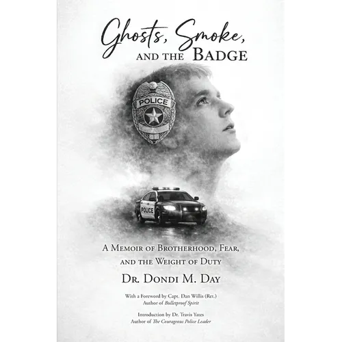 Ghosts, Smoke, and the Badge: A Memoir of Brotherhood, Fear, and the Weight of Duty - Paperback