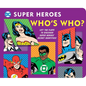 DC Super Heroes: Who's Who?, 25: Lift the Flaps to Reveal Super Heroes' Secret Identities! - Board Book