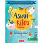 Asian Kites for Kids: Make & Fly Your Own Asian Kites - Easy Step-By-Step Instructions for 15 Colorful Kites - Hardcover