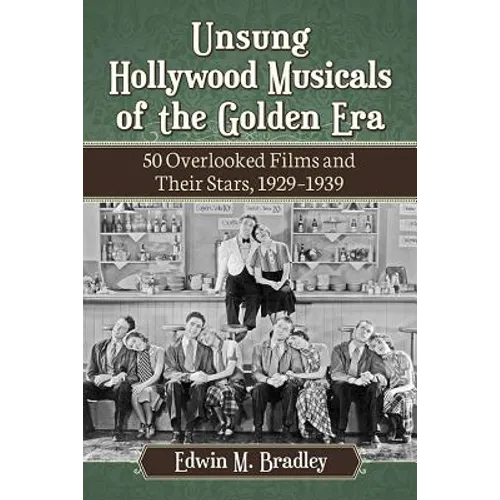 Unsung Hollywood Musicals of the Golden Era: 50 Overlooked Films and Their Stars, 1929-1939 - Paperback