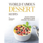 World Famous Dessert Recipes: Enjoy Famous Desserts from Around the World - Paperback