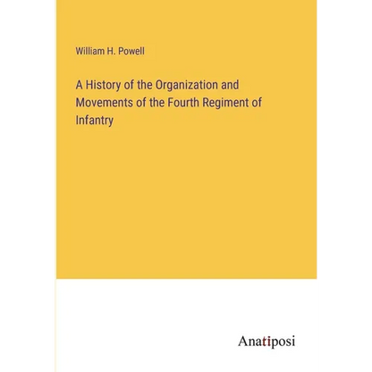 A History of the Organization and Movements of the Fourth Regiment of Infantry - Paperback