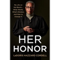 Her Honor: My Life on the Bench...What Works, What's Broken, and How to Change It - Hardcover