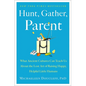 Hunt, Gather, Parent: What Ancient Cultures Can Teach Us about the Lost Art of Raising Happy, Helpful Little Humans - Hardcover