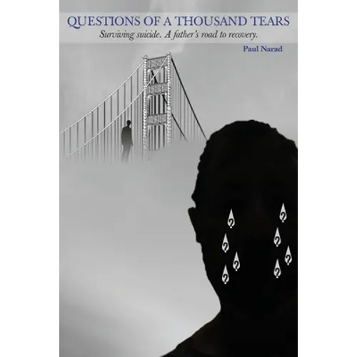Questions of a Thousand Tears: Surviving Suicide. A Father's Road to Recovery - Paperback