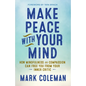 Make Peace with Your Mind: How Mindfulness and Compassion Can Free You from Your Inner Critic - Paperback