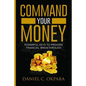 Command Your Money: Powerful Keys to Provoke Financial Breakthrough 10 Simple Actions of Faith That Will Command Financial Breakthrough fo - Paperback