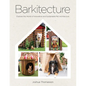 Barkitecture: Explore the World of Innovative and Sustainable Pet Architecture - Hardcover