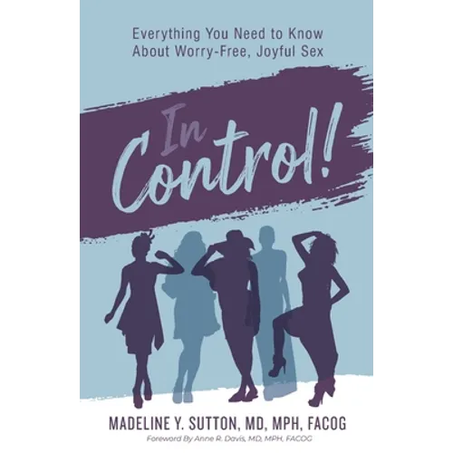 In Control!: Everything You Need to Know About Worry-Free, Joyful Sex - Paperback
