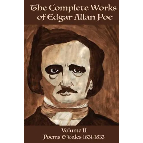 The Complete Works of Edgar Allan Poe Volume 2: Poems & Tales 1831 - 1833 - Paperback