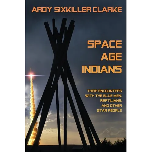 Space Age Indians: Their Encounters with the Blue Men, Reptilians, and Other Star People - Paperback