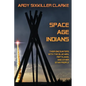 Space Age Indians: Their Encounters with the Blue Men, Reptilians, and Other Star People - Paperback