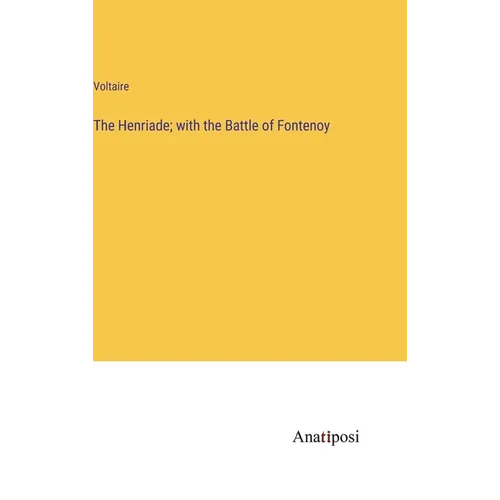 The Henriade; with the Battle of Fontenoy - Hardcover
