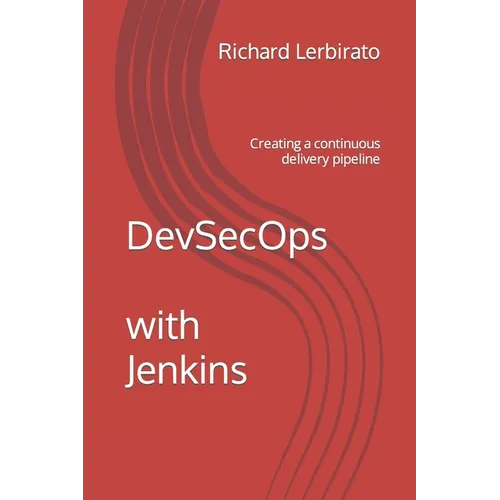 DevSecOps with Jenkins: Creating a continuous delivery pipeline - Paperback