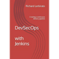 DevSecOps with Jenkins: Creating a continuous delivery pipeline - Paperback