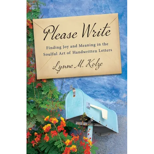 Please Write: Finding Joy and Meaning in the Soulful Art of Handwritten Letters - Hardcover