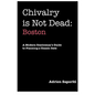 Chivalry is Not Dead: Boston - Paperback
