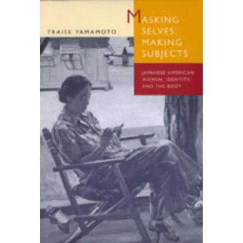 Masking Selves, Making Subjects: Japanese American Women, Identity, and the Body - Paperback