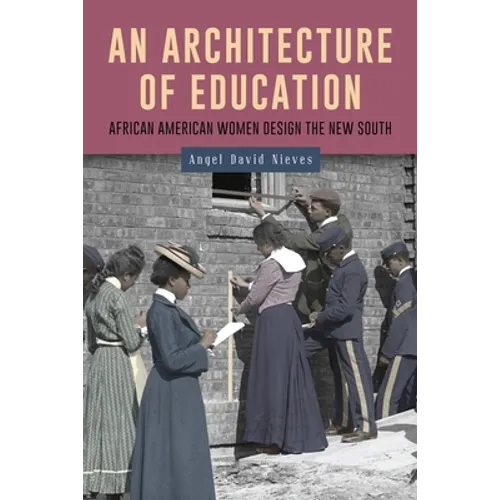 An Architecture of Education: African American Women Design the New South - Hardcover