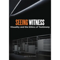 Seeing Witness: Visuality and the Ethics of Testimony - Paperback