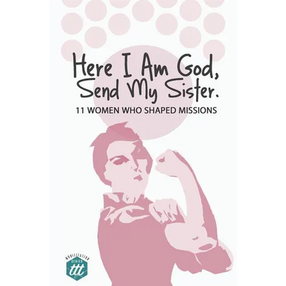 Here I am God, Send my Sister: 11 Women Who Shaped Missions - Paperback