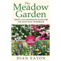 The Meadow Garden - Create a Low-Maintenance Wildflower and Native Plant Wonderland - Hardcover