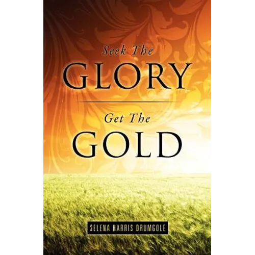 Seek The Glory, Get The Gold - Paperback